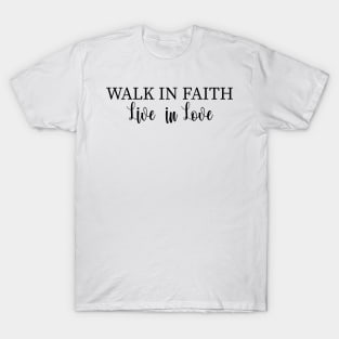 WALK IN FAIITH LIVE IN LOVE T-Shirt